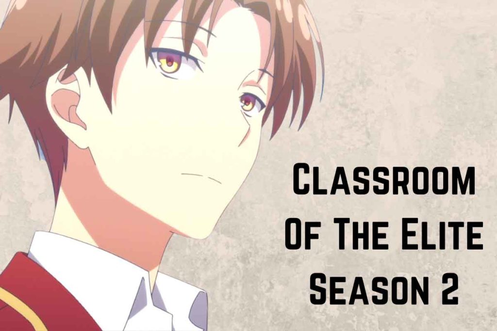 Classroom Of The Elite Season 2: Release Date, Cast, Plot