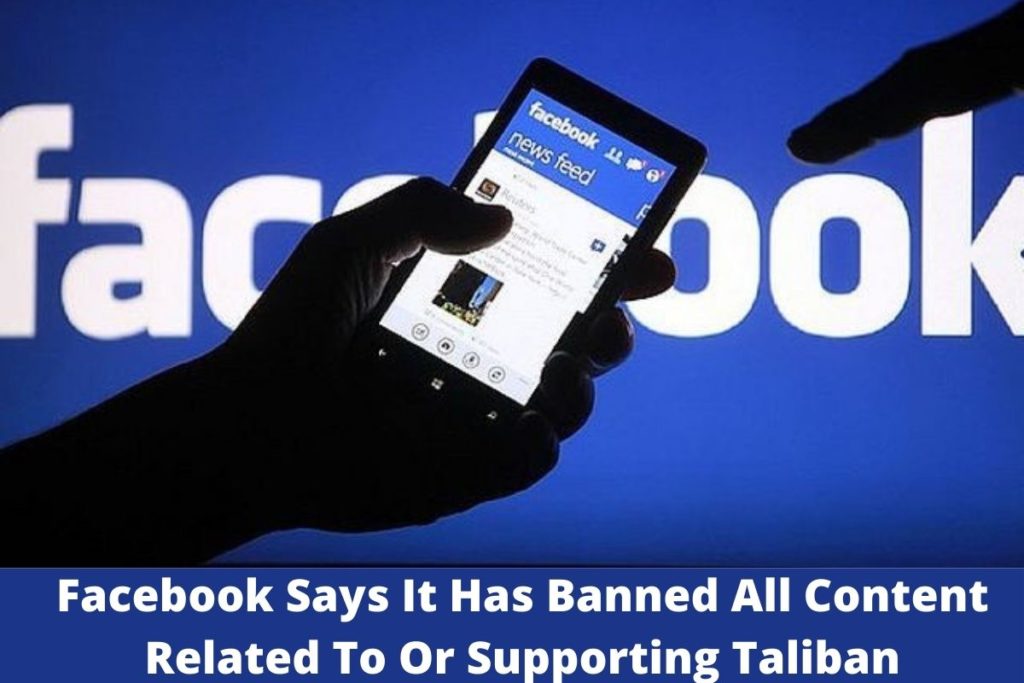 Facebook Says It Has Banned All Content Related To Or Supporting Taliban