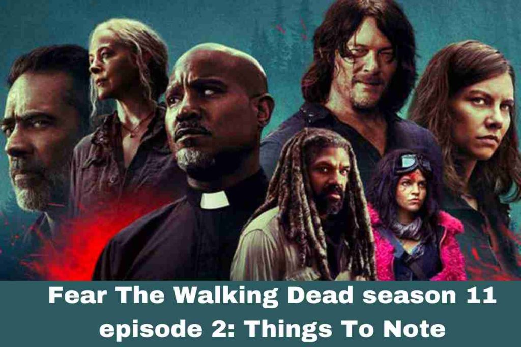 Fear The Walking Dead season 11 episode 2 Things To Note
