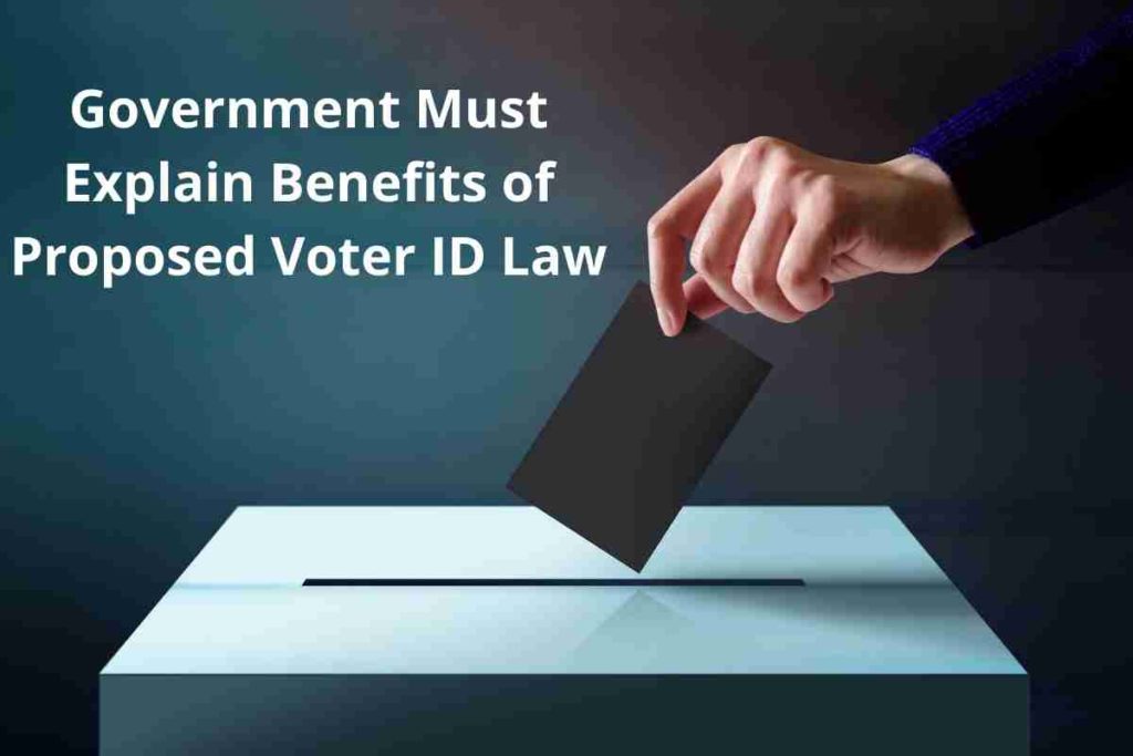 Government Must Explain Benefits of Proposed Voter ID Law