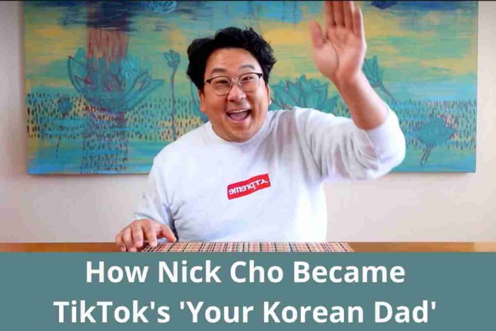 How Nick Cho Became TikTok's 'Your Korean Dad' (1)