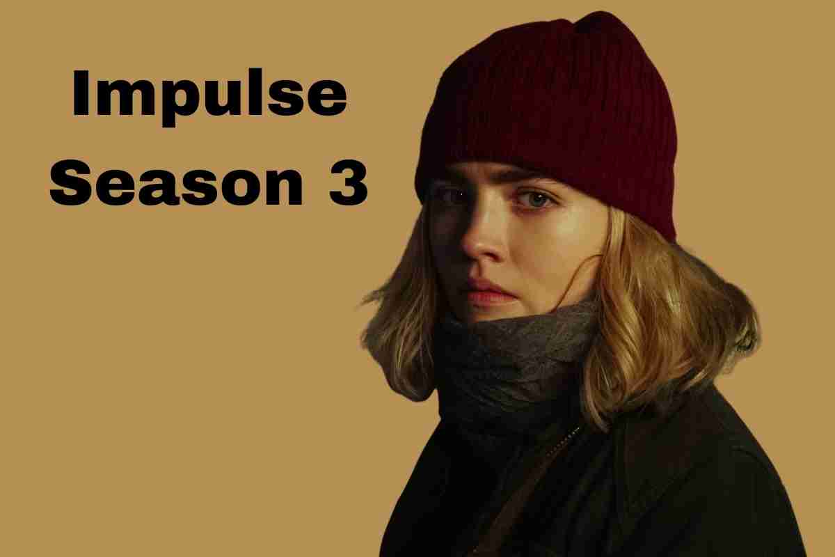 Impulse Season 3 Release Date , Cast And Plot