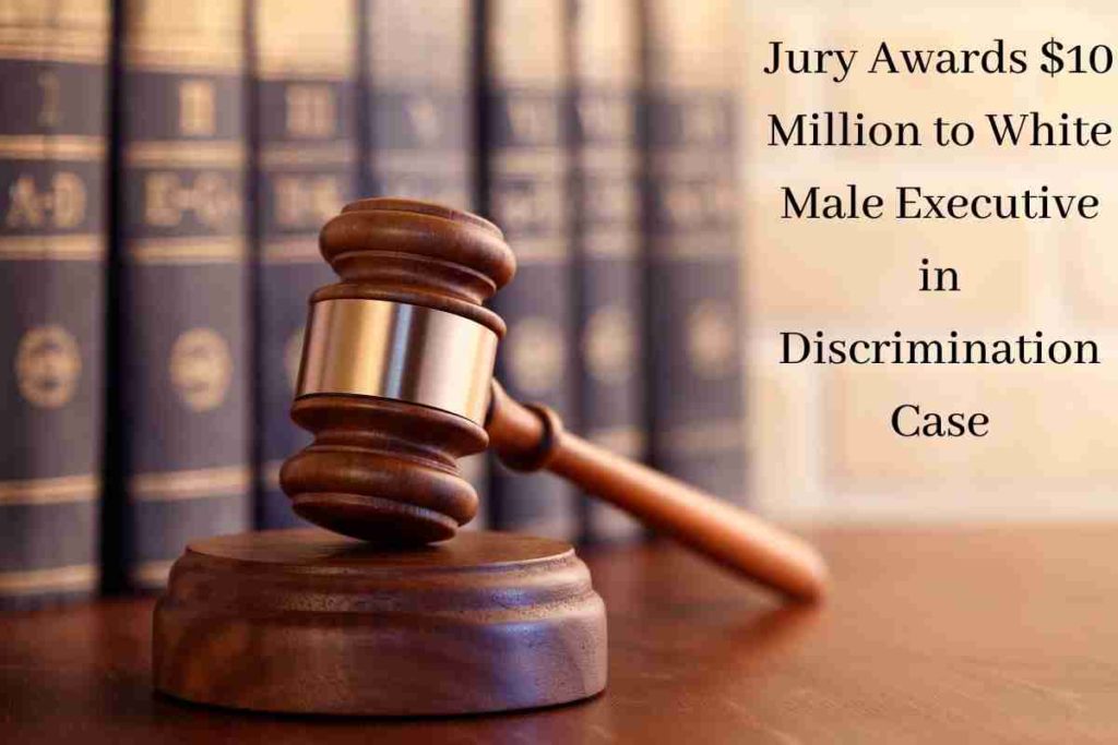 Jury Awards $10 Million to White Male Executive in Discrimination Case