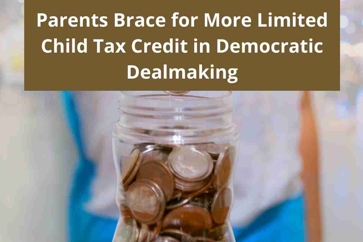 Parents Brace for More Limited Child Tax Credit in Democratic Dealmaking