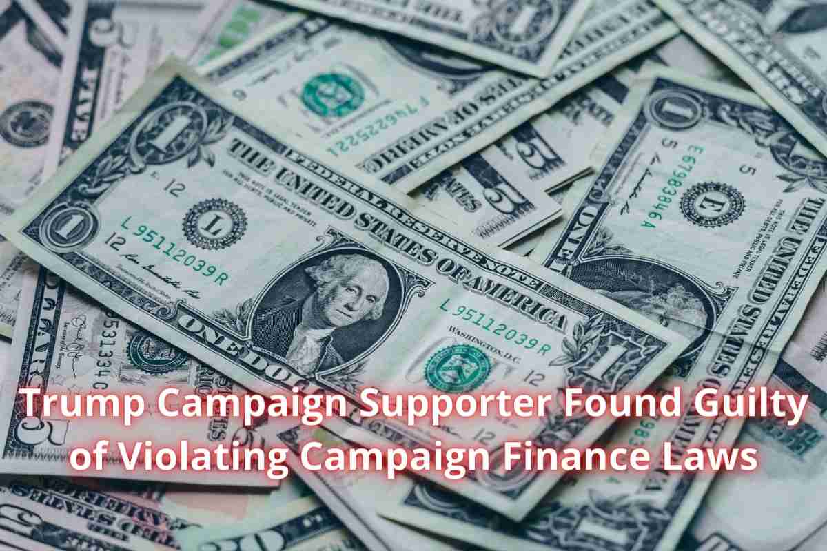 Trump Campaign Supporter Found Guilty of Violating Campaign Finance Laws (1)