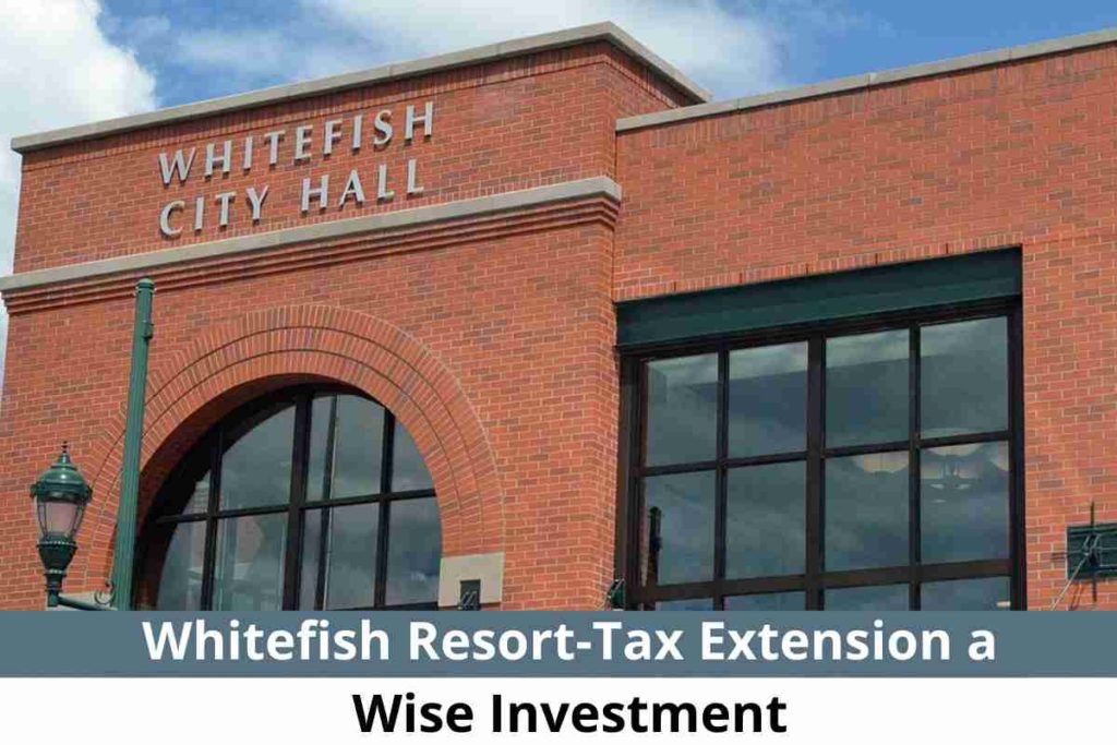 Whitefish Resort-Tax Extension a Wise Investment
