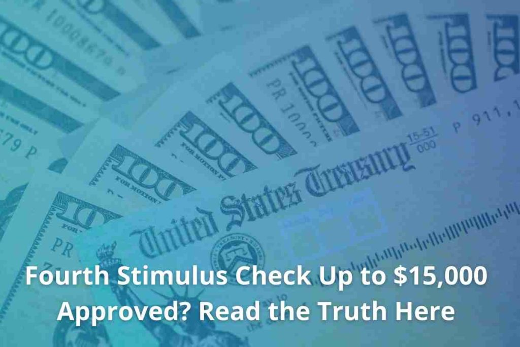 Fourth Stimulus Check Up to $15,000 Approved Read the Truth Here