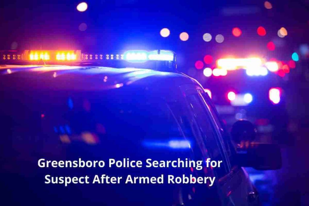 Greensboro Police Searching for Suspect After Armed Robbery (1)