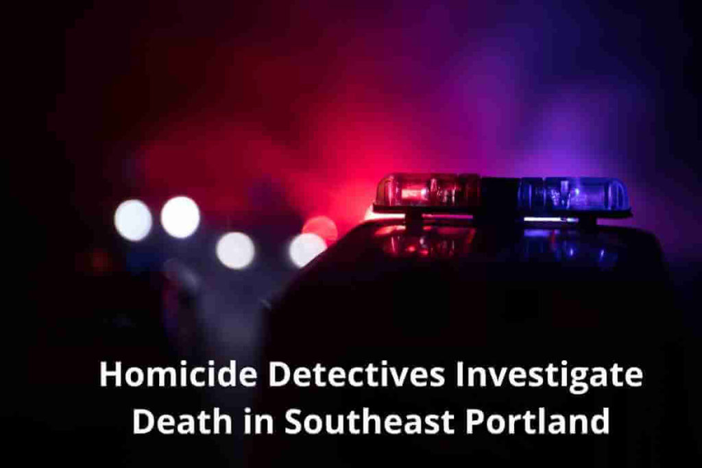 Homicide Detectives Investigate Death in Southeast Portland (1)
