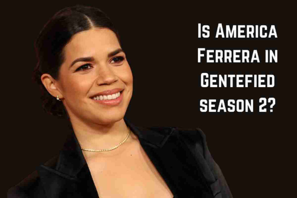 Is America Ferrera in Gentefied season 2 (1) (1)