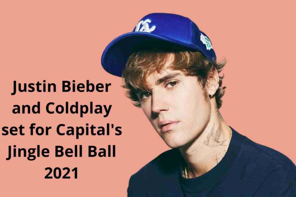 Justin Bieber and Coldplay set for Capital's Jingle Bell Ball 2021 (1)
