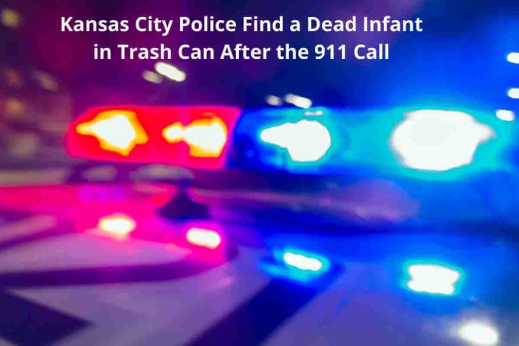 Kansas City Police Find a Dead Infant in Trash Can After the 911 Call (1)