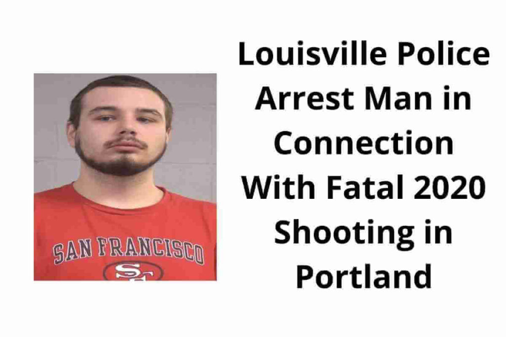 Louisville Police Arrest Man in Connection With Fatal 2020 Shooting in Portland (1)