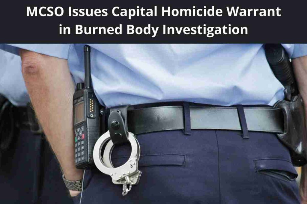 MCSO Issues Capital Homicide Warrant in Burned Body Investigation