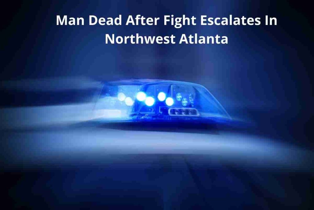 Man Dead After Fight Escalates In Northwest Atlanta