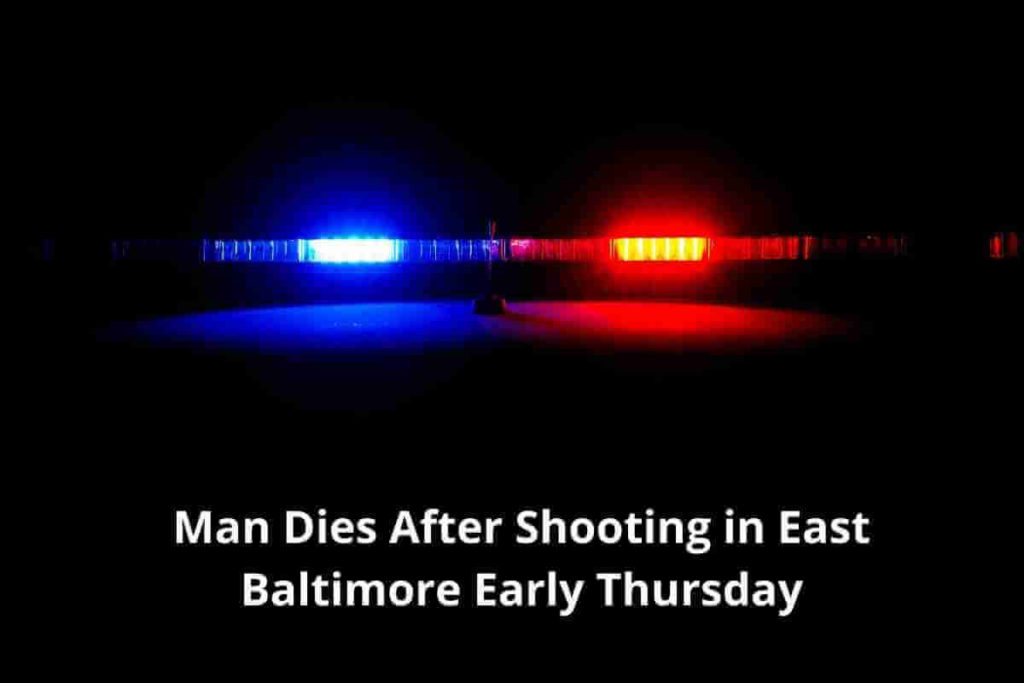 Man Dies After Shooting in East Baltimore Early Thursday (1)
