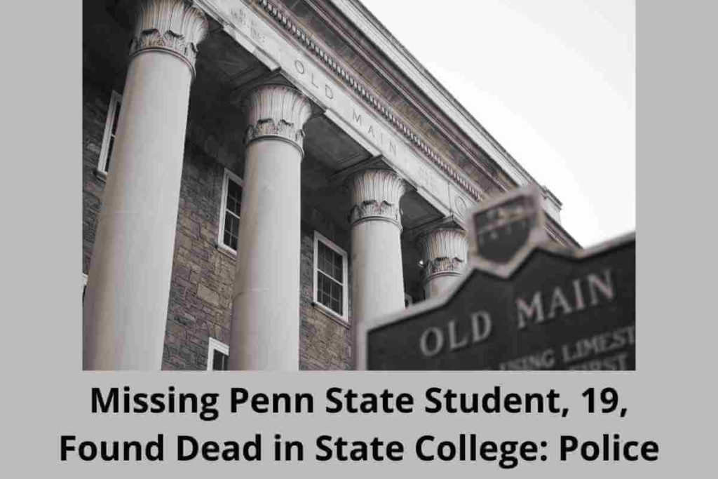 Missing Penn State Student, 19, Found Dead in State College Police (1)