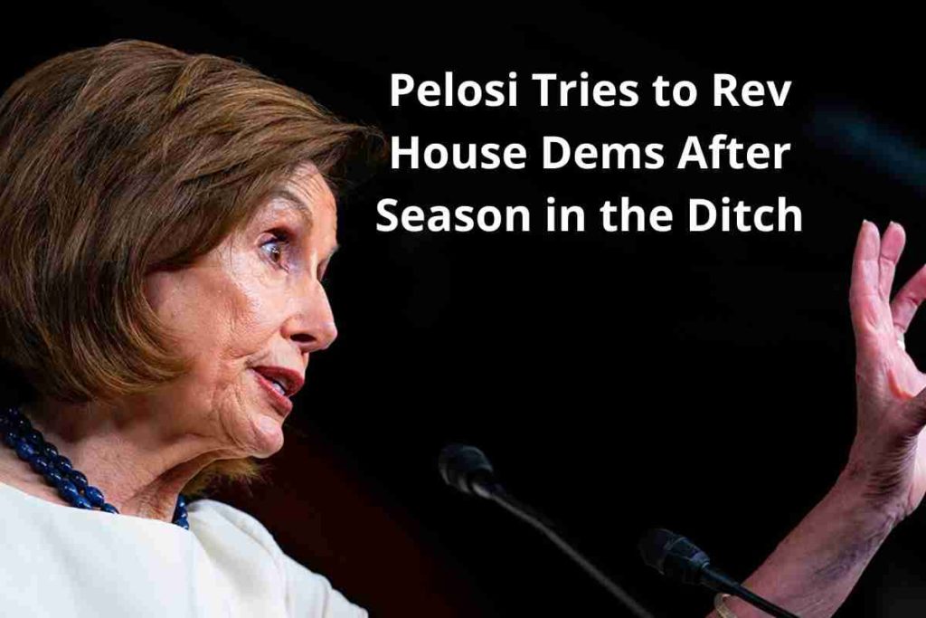 Pelosi Tries to Rev House Dems After Season in the Ditch