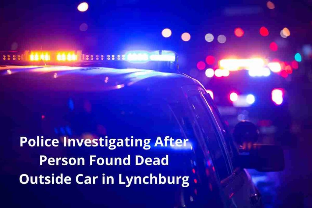Police Investigating After Person Found Dead Outside Car in Lynchburg