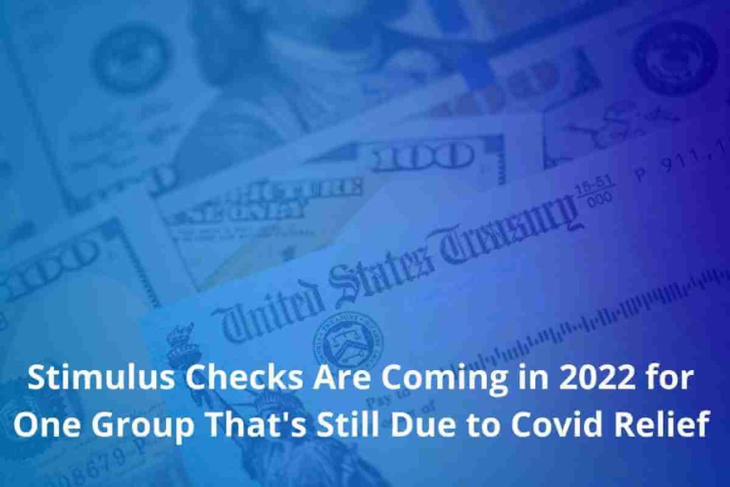 Stimulus Checks Are Coming in 2022 for One Group That's Still Due to Covid Relief (1)