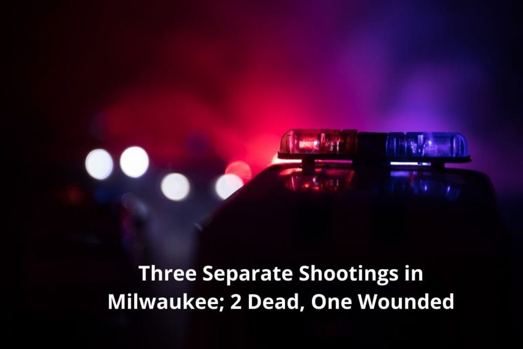 Three Separate Shootings in Milwaukee; 2 Dead, One Wounded (1)