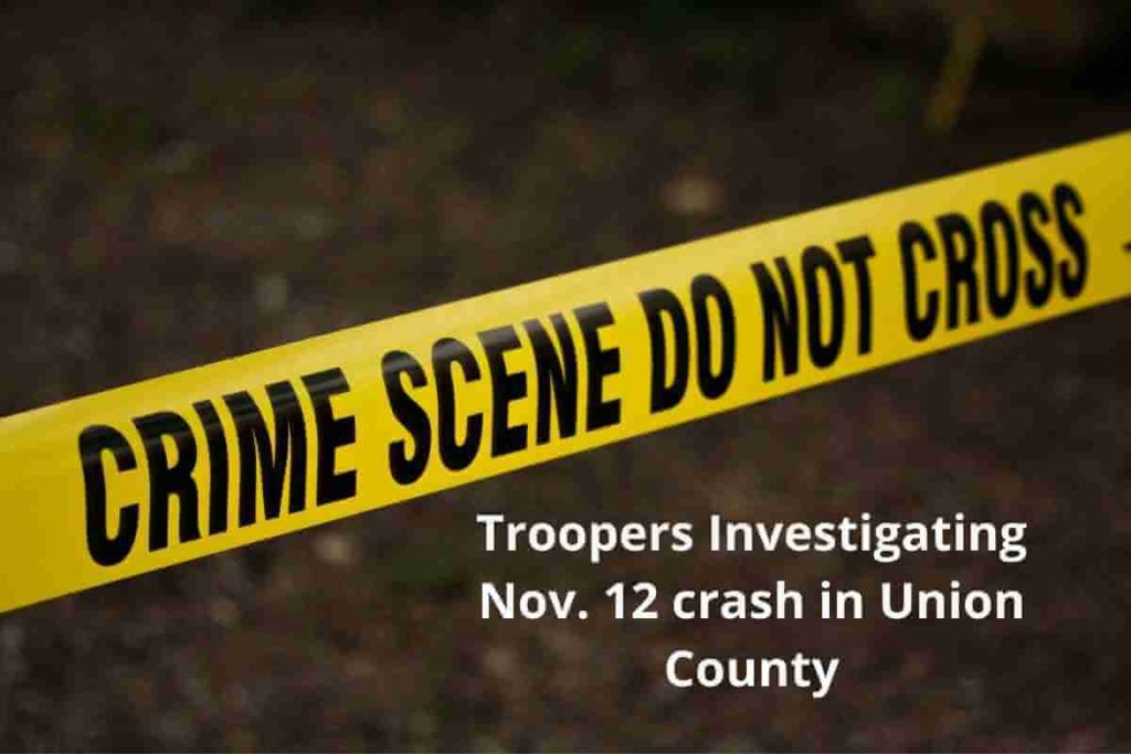 Troopers Investigating Nov. 12 crash in Union County (1)