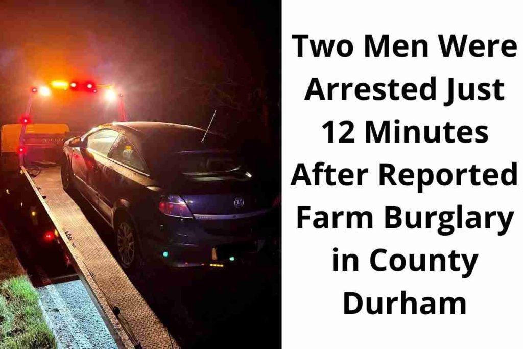 Two Men Were Arrested Just 12 Minutes After Reported Farm Burglary in County Durham (1)