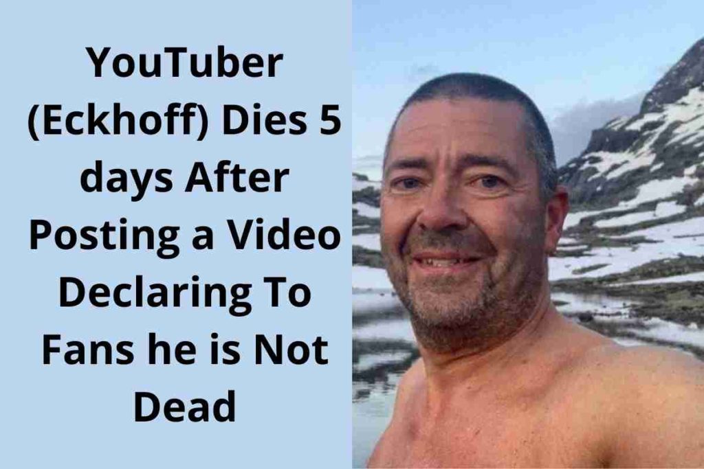 YouTuber (Eckhoff) Dies 5 days After Posting a Video Declaring To Fans he is Not Dead