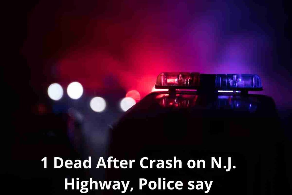 1 Dead After Crash on N.J. Highway, Police say