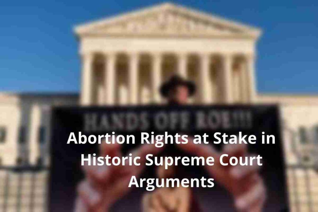 Abortion Rights at Stake in Historic Supreme Court Arguments