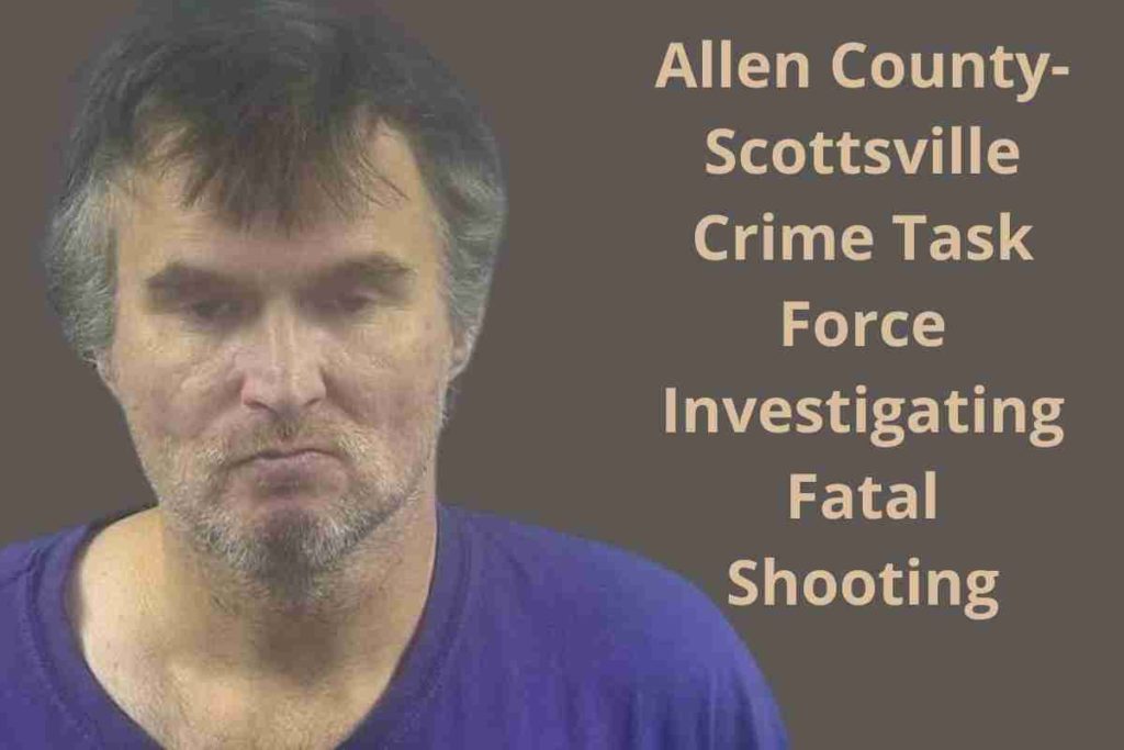 Allen County-Scottsville Crime Task Force Investigating Fatal Shooting (1)