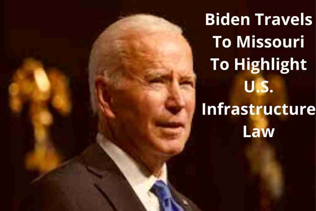 Biden Travels To Missouri To Highlight U.S. Infrastructure Law