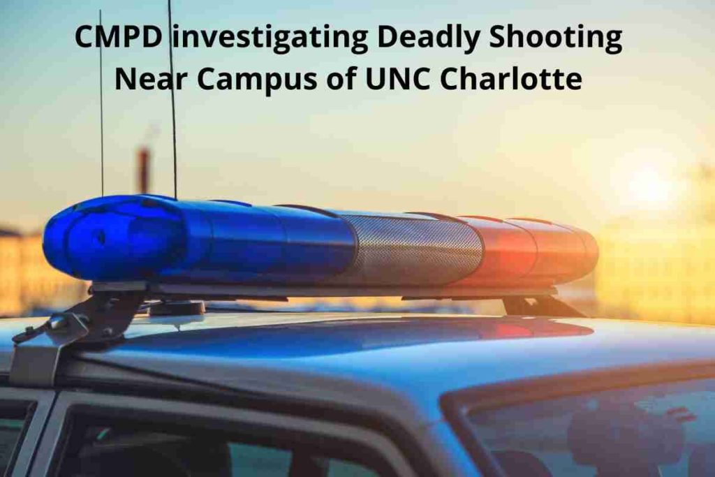 CMPD investigating Deadly Shooting Near Campus of UNC Charlotte