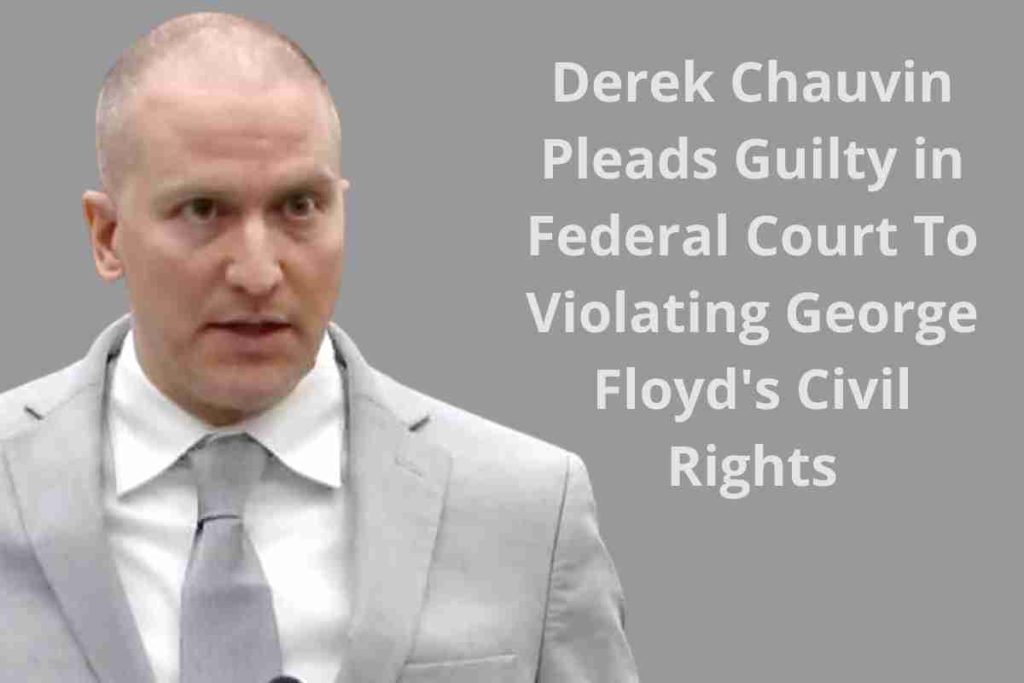 Derek Chauvin Pleads Guilty in Federal Court To Violating George Floyd's Civil Rights