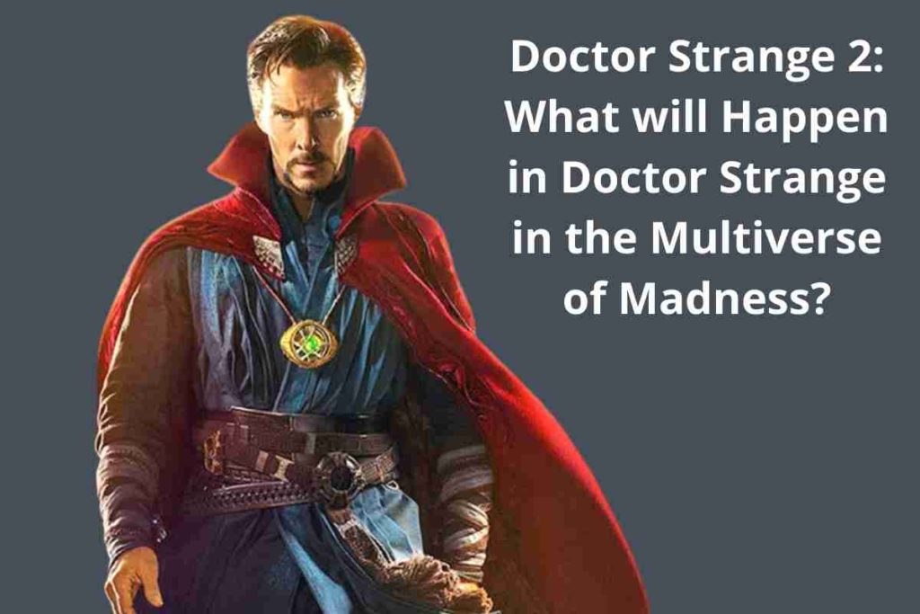 Doctor Strange 2 What will Happen in Doctor Strange in the Multiverse of Madness