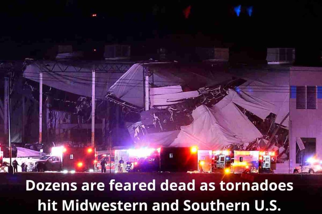 Dozens are feared dead as tornadoes hit Midwestern and Southern U.S.