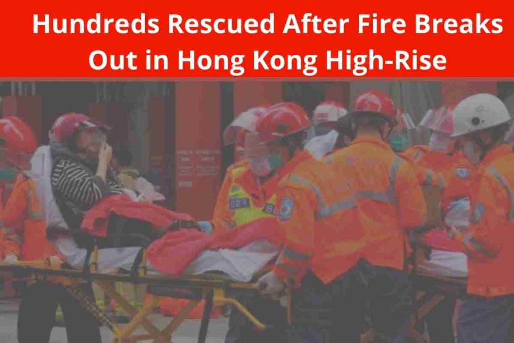 Hundreds Rescued After Fire Breaks Out in Hong Kong High-Rise