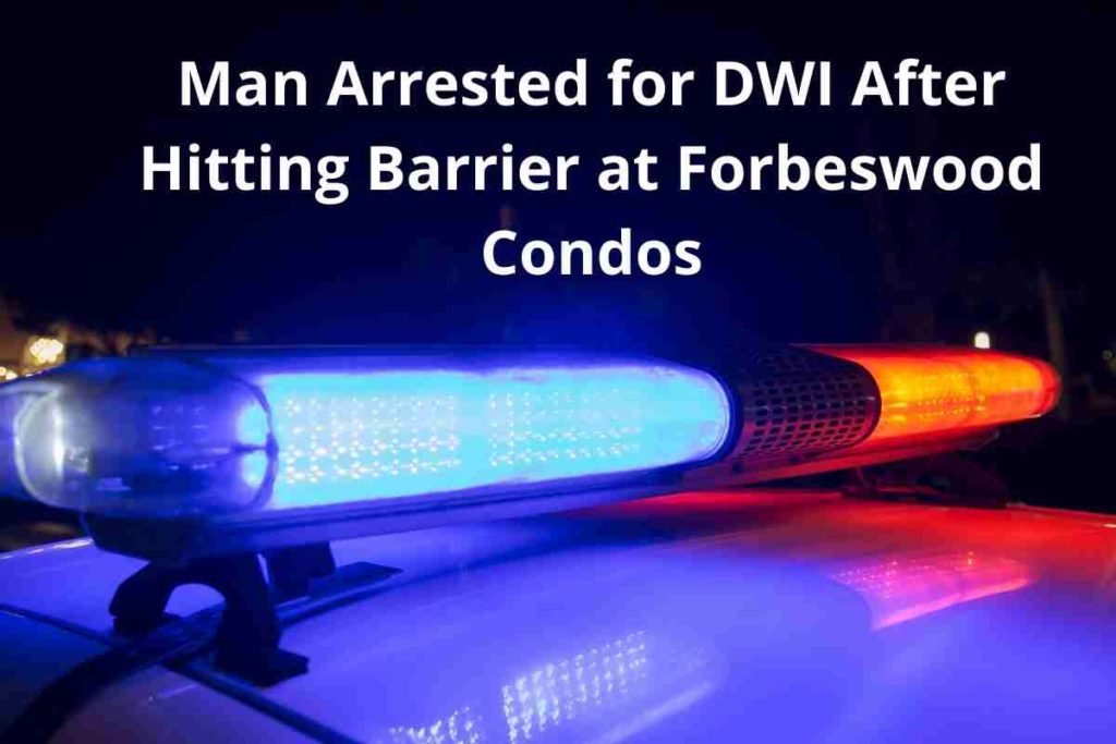 Man Arrested for DWI After Hitting Barrier at Forbeswood Condos