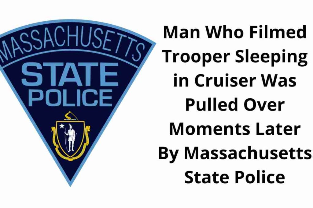 Man Who Filmed Trooper Sleeping in Cruiser Was Pulled Over Moments Later By Massachusetts State Police