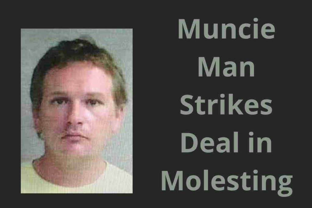 Muncie Man Strikes Deal in Molesting Case