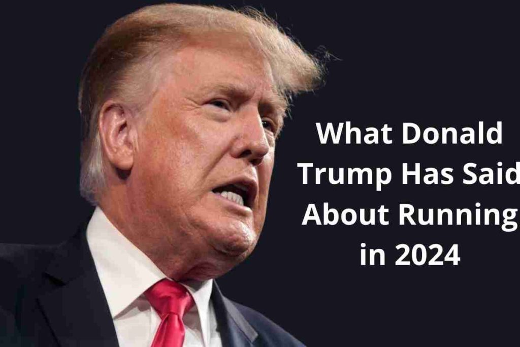 What Donald Trump Has Said About Running in 2024