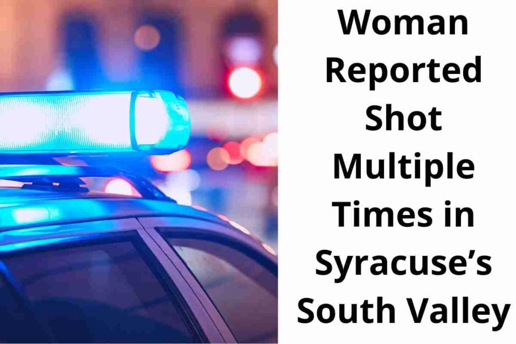 Woman Reported Shot Multiple Times in Syracuse’s South Valley Neighborhood