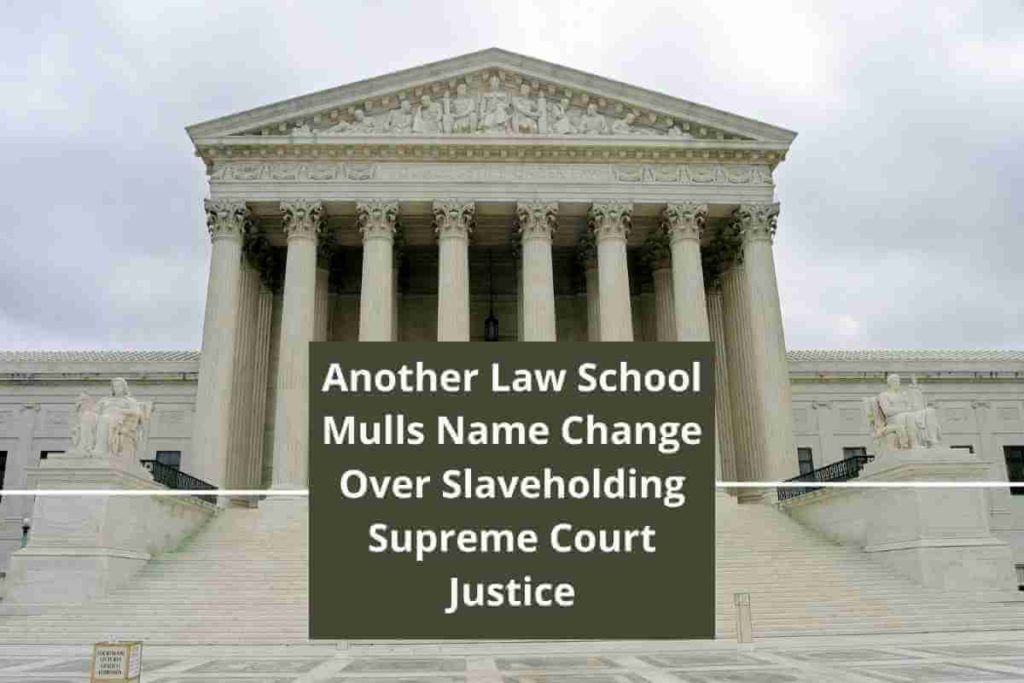 Another Law School Mulls Name Change Over Slaveholding Supreme Court Justice (1)