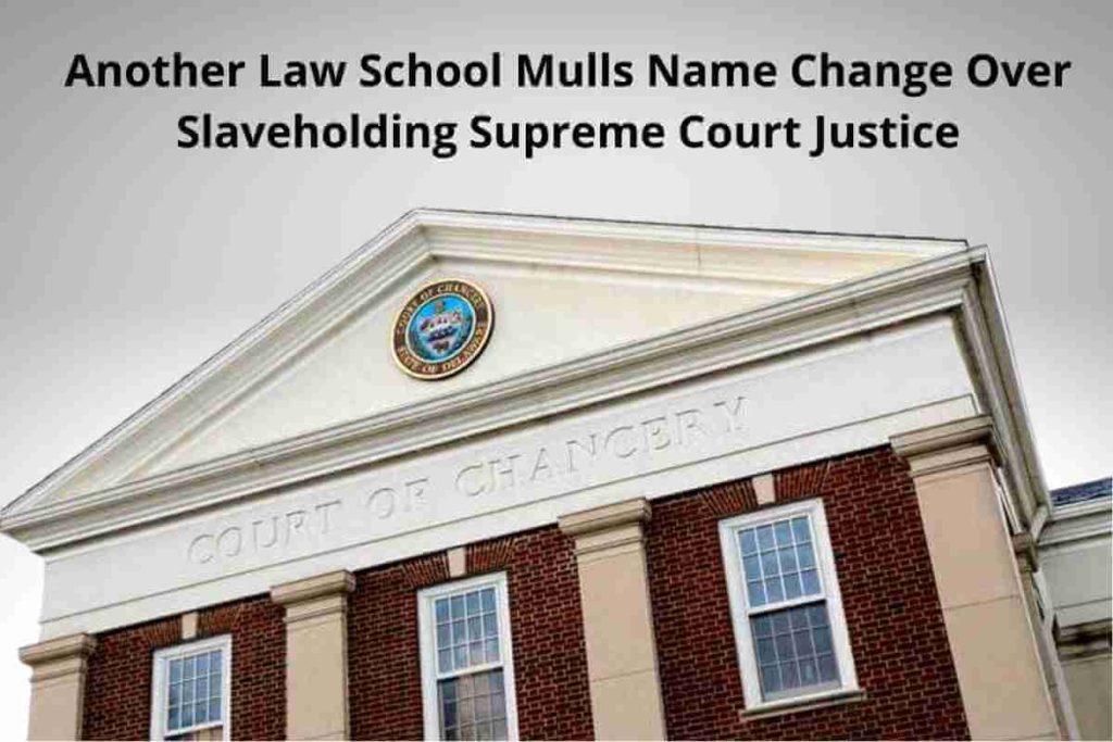 Another Law School Mulls Name Change Over Slaveholding Supreme Court Justice (2) (1)