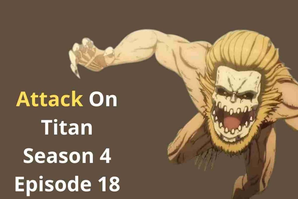 Attack On Titan Season 4 Episode 18 Release Date, Cast, Episodes and Need to Know More Release Date, Cast, Episodes and Need to Know More