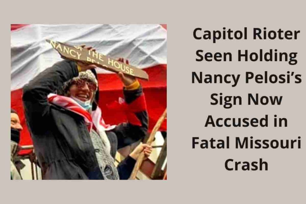 Capitol Rioter Seen Holding Nancy Pelosi’s Sign Now Accused in Fatal Missouri Crash (1)