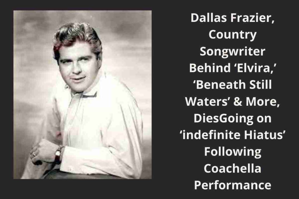 Dallas Frazier, Country Songwriter Behind ‘Elvira,’ ‘Beneath Still Waters’ & More, DiesGoing on ‘indefinite Hiatus’ Following Coachella Performance
