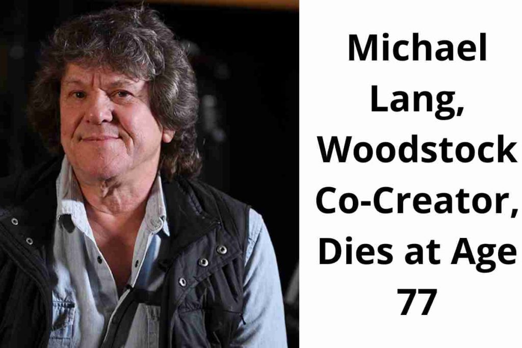 Michael Lang, Woodstock Co-Creator, Dies at Age 77