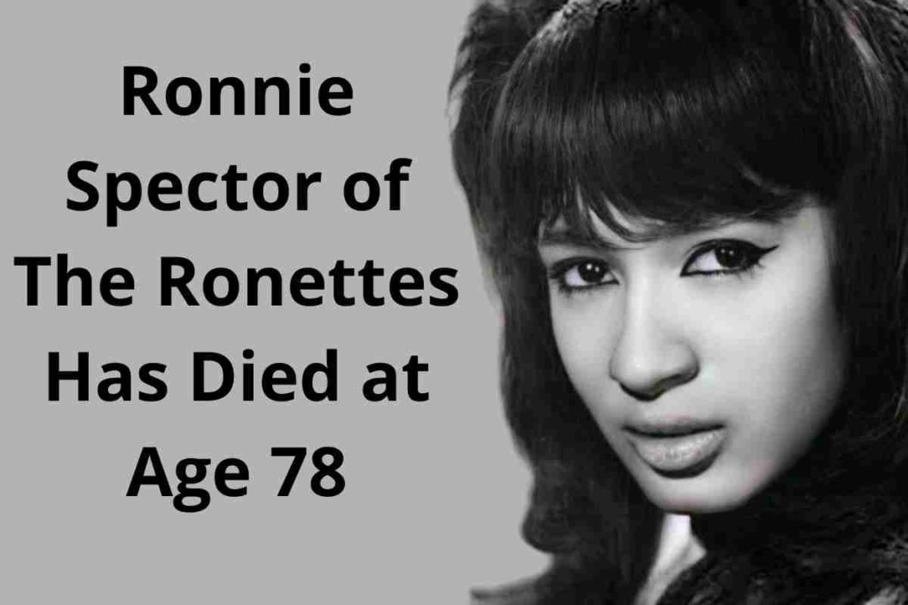 Ronnie Spector of The Ronettes Has Died at Age 78