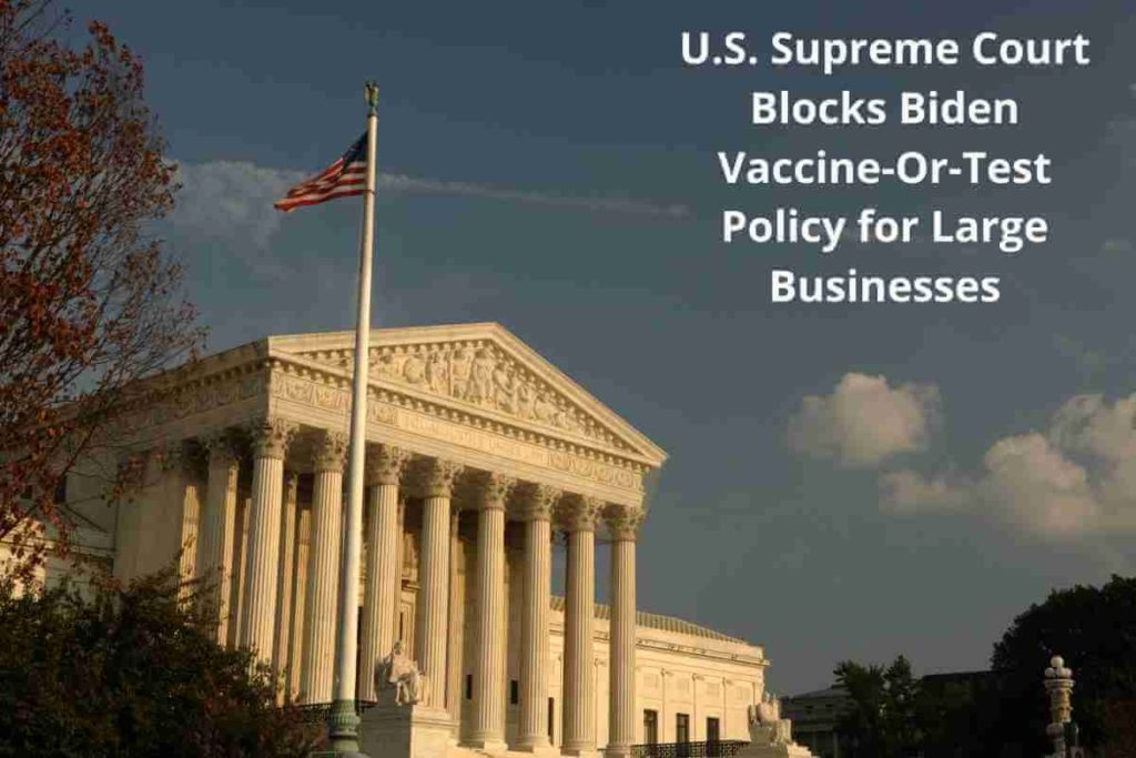U.S. Supreme Court Blocks Biden Vaccine-Or-Test Policy for Large Businesses (1)